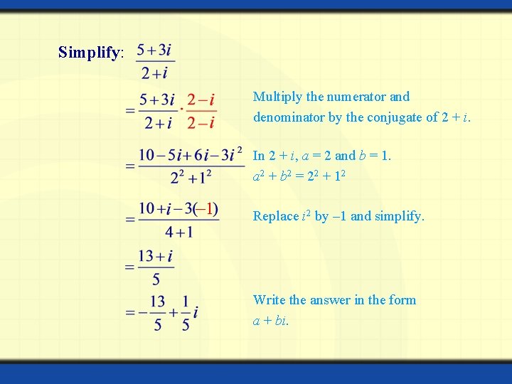 Simplify: Multiply the numerator and denominator by the conjugate of 2 + i. In
