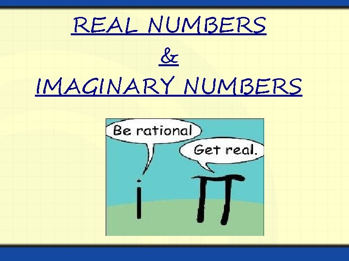REAL NUMBERS & IMAGINARY NUMBERS 