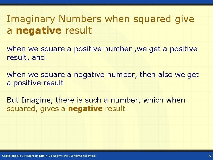 Imaginary Numbers when squared give a negative result when we square a positive number