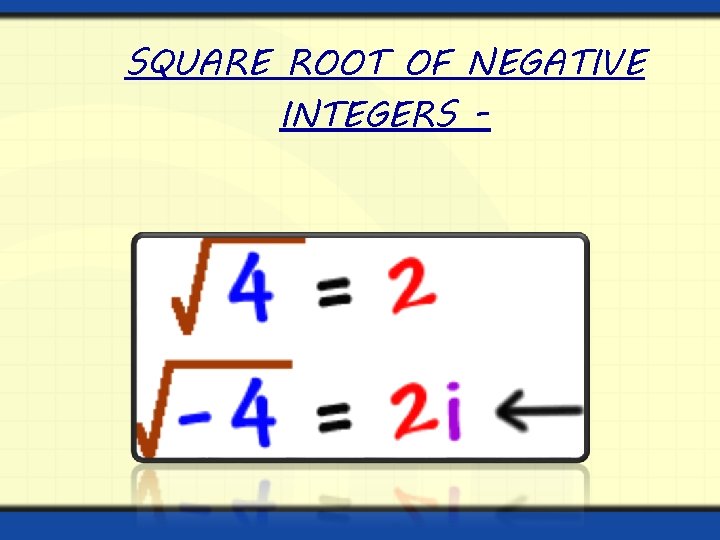 SQUARE ROOT OF NEGATIVE INTEGERS - 