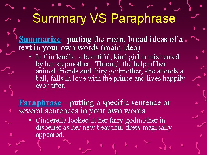 Summary VS Paraphrase Summarize– putting the main, broad ideas of a text in your