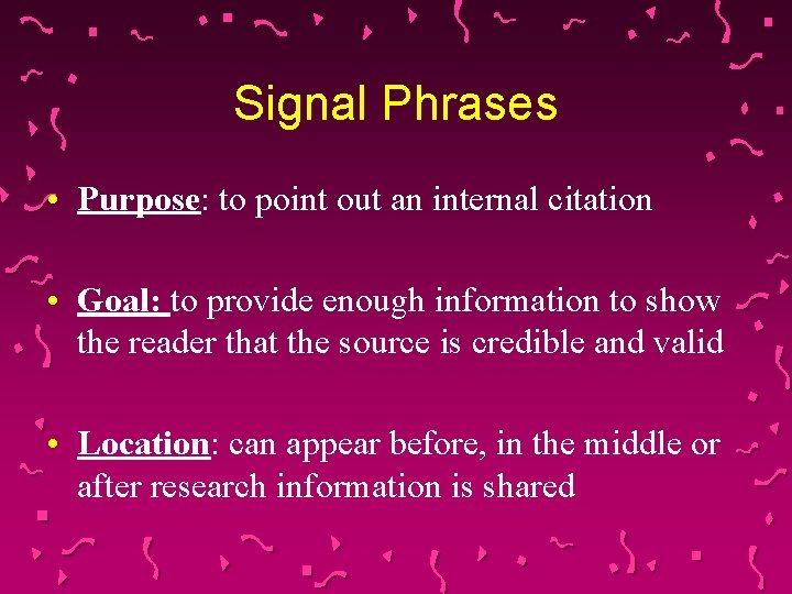 Signal Phrases • Purpose: to point out an internal citation • Goal: to provide