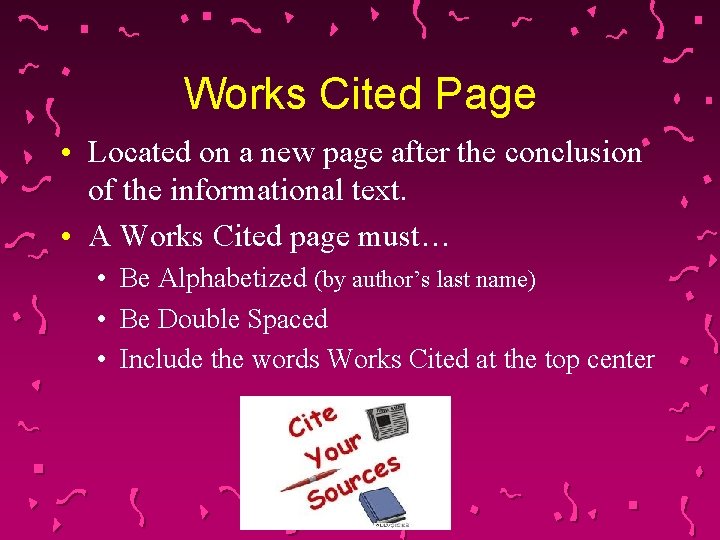 Works Cited Page • Located on a new page after the conclusion of the