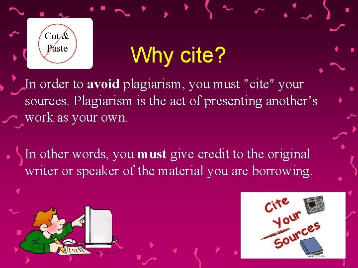 Why cite? In order to avoid plagiarism, you must "cite" your sources. Plagiarism is