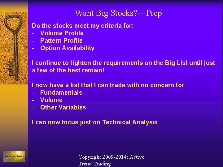 Want Big Stocks? —Prep Do the stocks meet my criteria for: - Volume Profile