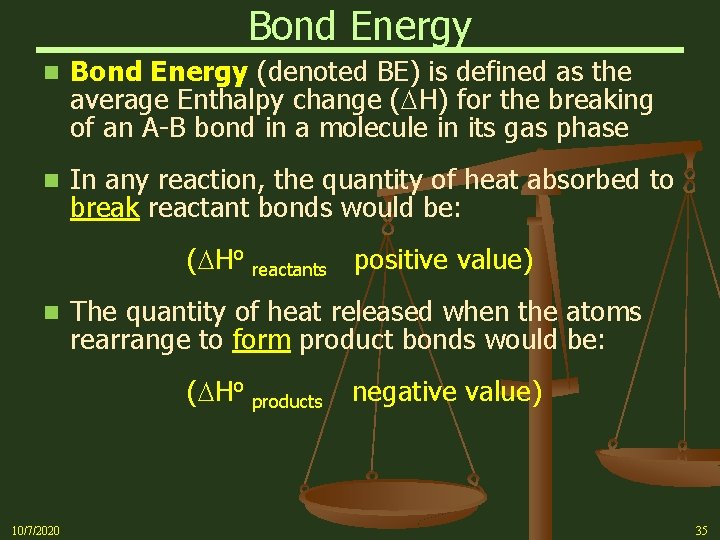 Bond Energy n Bond Energy (denoted BE) is defined as the average Enthalpy change