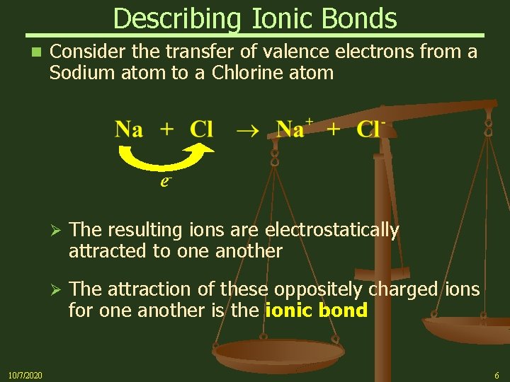 Describing Ionic Bonds n Consider the transfer of valence electrons from a Sodium atom