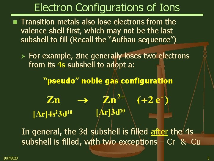 Electron Configurations of Ions n Transition metals also lose electrons from the valence shell
