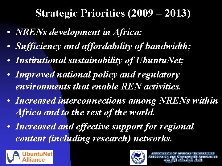 Strategic Priorities (2009 – 2013) • • NRENs development in Africa; Sufficiency and affordability