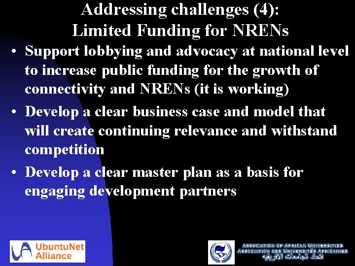 Addressing challenges (4): Limited Funding for NRENs • Support lobbying and advocacy at national