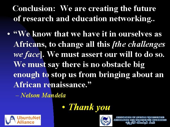 Conclusion: We are creating the future of research and education networking. . • “We