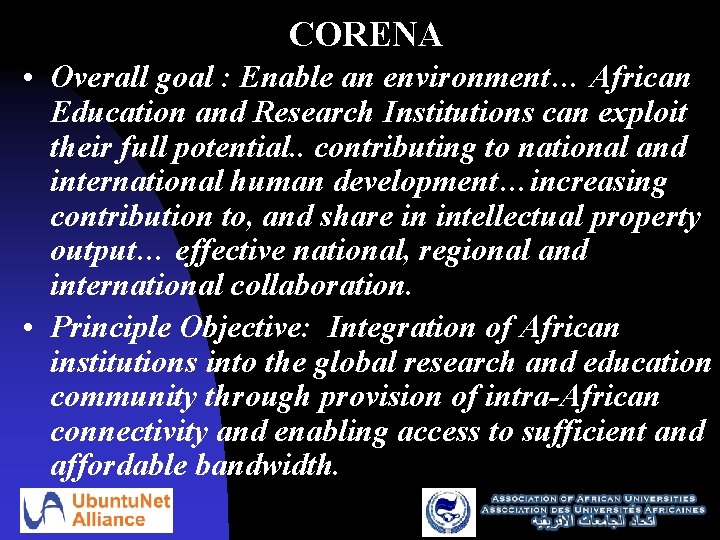 CORENA • Overall goal : Enable an environment… African Education and Research Institutions can