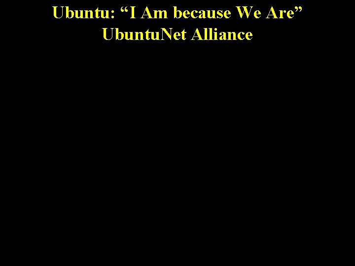 Ubuntu: “I Am because We Are” Ubuntu. Net Alliance 