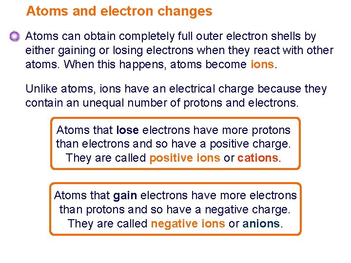 Atoms and electron changes Atoms can obtain completely full outer electron shells by either