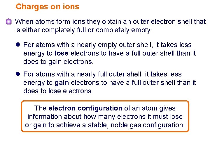 Charges on ions When atoms form ions they obtain an outer electron shell that