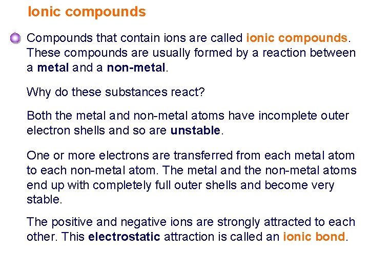 Ionic compounds Compounds that contain ions are called ionic compounds. These compounds are usually