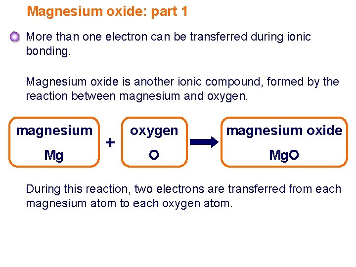 Magnesium oxide: part 1 More than one electron can be transferred during ionic bonding.