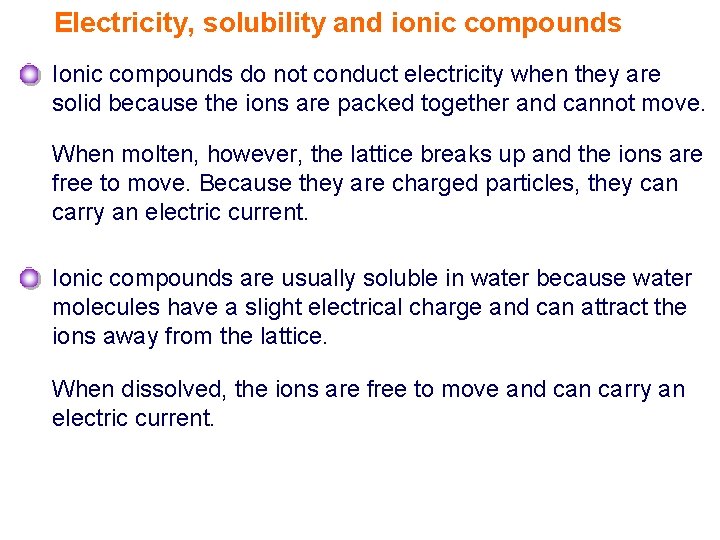 Electricity, solubility and ionic compounds Ionic compounds do not conduct electricity when they are