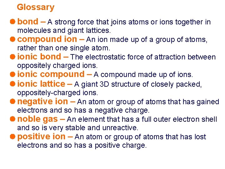 Glossary bond – A strong force that joins atoms or ions together in molecules