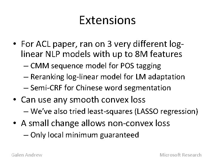 Extensions • For ACL paper, ran on 3 very different loglinear NLP models with