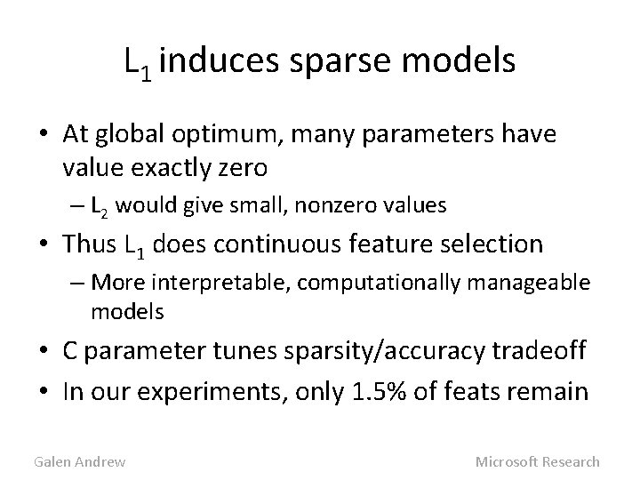 L 1 induces sparse models • At global optimum, many parameters have value exactly