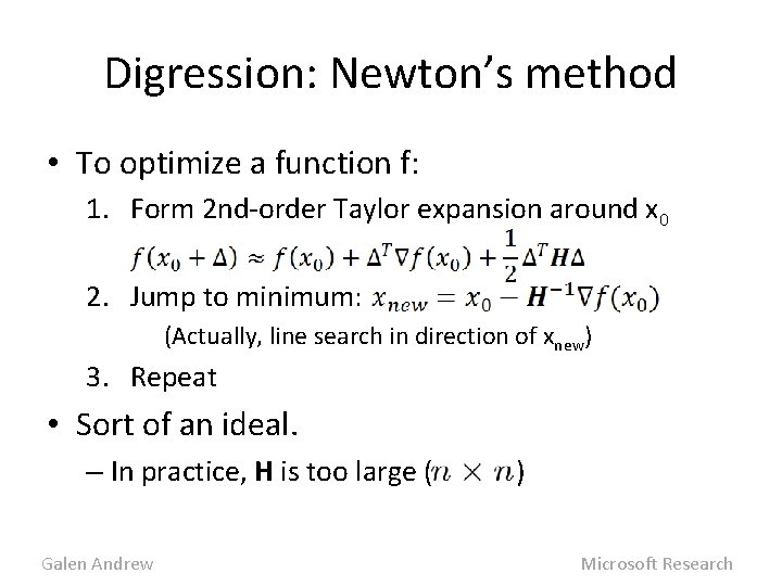 Digression: Newton’s method • To optimize a function f: 1. Form 2 nd-order Taylor