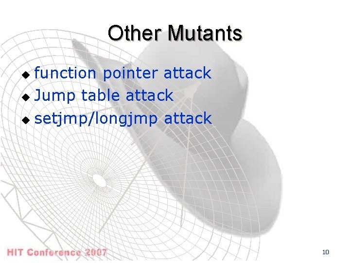 Other Mutants function pointer attack u Jump table attack u setjmp/longjmp attack u 10