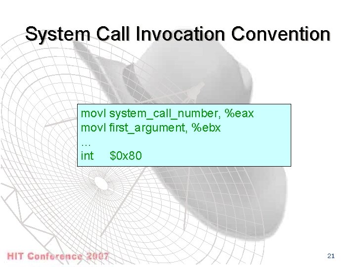 System Call Invocation Convention movl system_call_number, %eax movl first_argument, %ebx … int $0 x