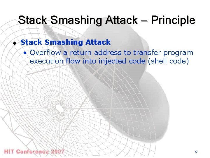 Stack Smashing Attack – Principle u Stack Smashing Attack • Overflow a return address