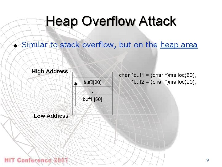 Heap Overflow Attack u Similar to stack overflow, but on the heap area 9