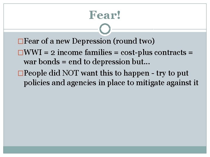Fear! �Fear of a new Depression (round two) �WWI = 2 income families =