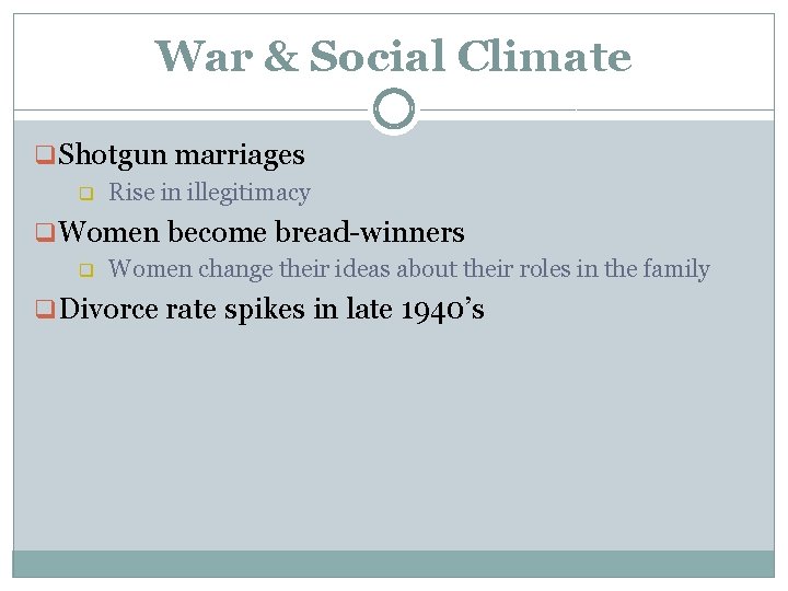 War & Social Climate q Shotgun marriages q Rise in illegitimacy q Women become