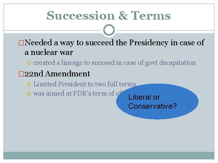 Succession & Terms �Needed a way to succeed the Presidency in case of a