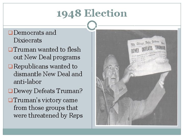 1948 Election q Democrats and Dixiecrats q Truman wanted to flesh out New Deal