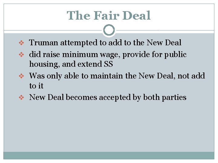 The Fair Deal v Truman attempted to add to the New Deal v did
