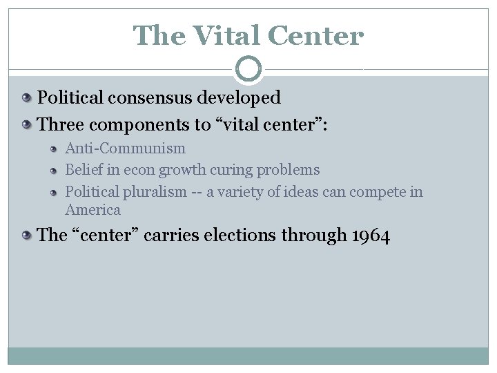The Vital Center Political consensus developed Three components to “vital center”: Anti-Communism Belief in