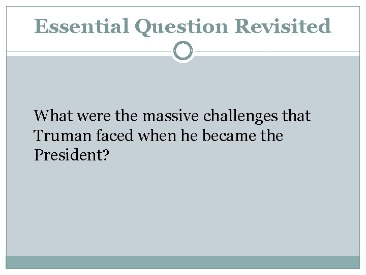 Essential Question Revisited What were the massive challenges that Truman faced when he became