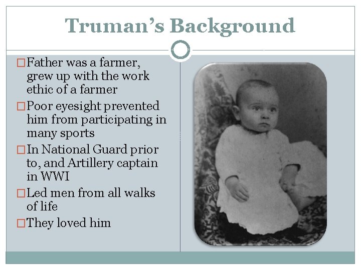 Truman’s Background �Father was a farmer, grew up with the work ethic of a