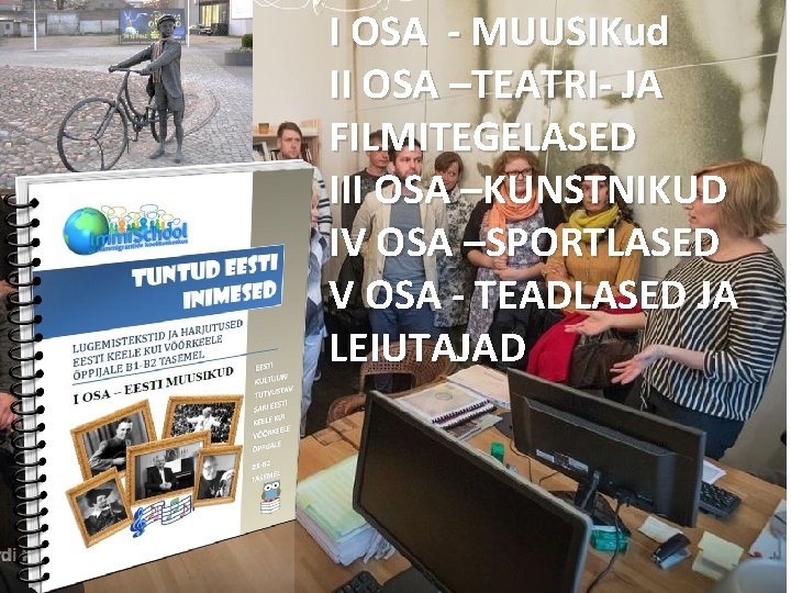 I OSA - MUUSIKud II OSA –TEATRI- JA FILMITEGELASED III OSA –KUNSTNIKUD IV OSA