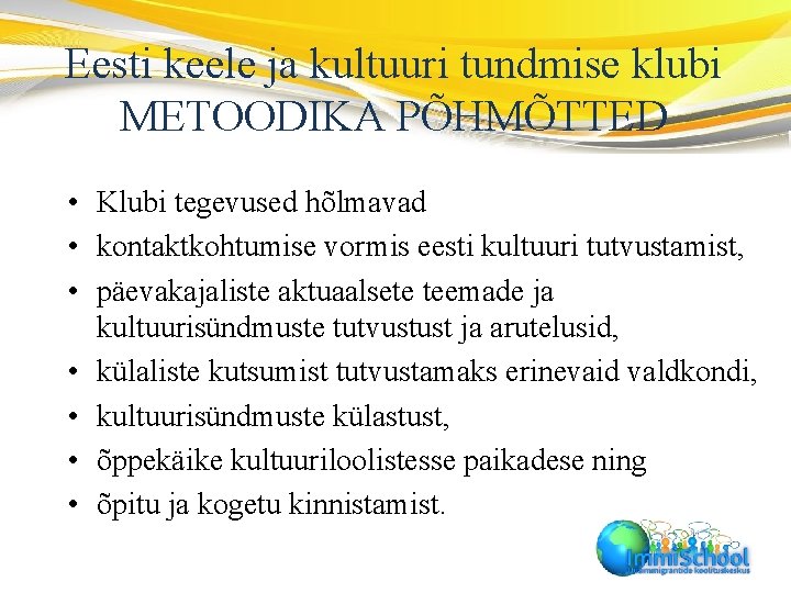 Eesti keele ja kultuuri tundmise klubi METOODIKA PÕHMÕTTED • Klubi tegevused hõlmavad • kontaktkohtumise