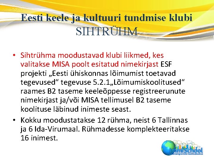 Eesti keele ja kultuuri tundmise klubi SIHTRÜHM • Sihtrühma moodustavad klubi liikmed, kes valitakse