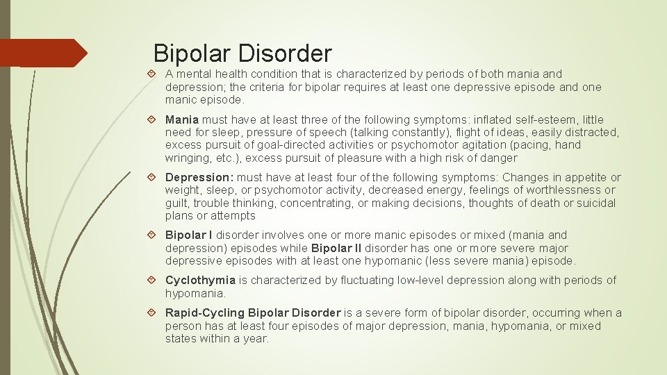 Bipolar Disorder A mental health condition that is characterized by periods of both mania Bipolar Disorder A mental health condition that is characterized by periods of both mania