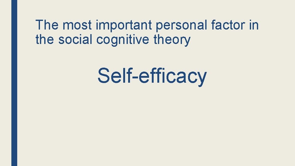 The most important personal factor in the social cognitive theory Self-efficacy 