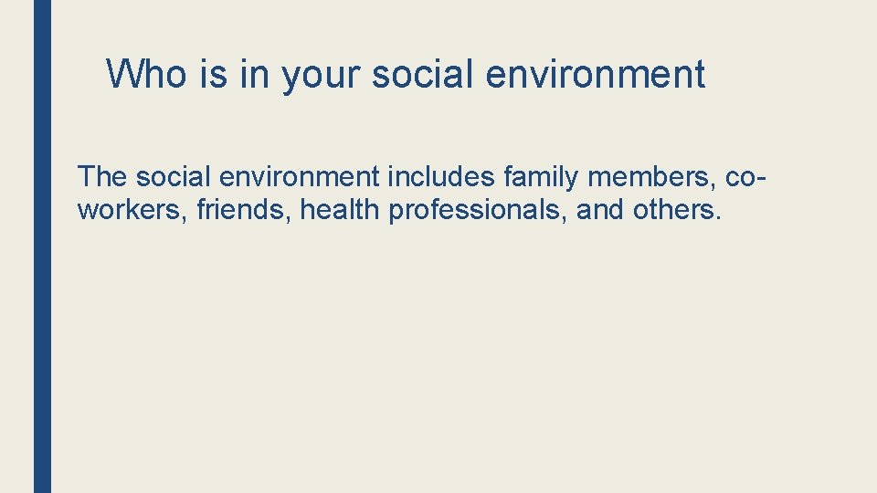 Who is in your social environment The social environment includes family members, coworkers, friends,