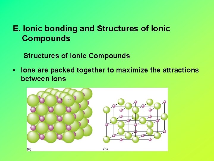 E. Ionic bonding and Structures of Ionic Compounds • Ions are packed together to