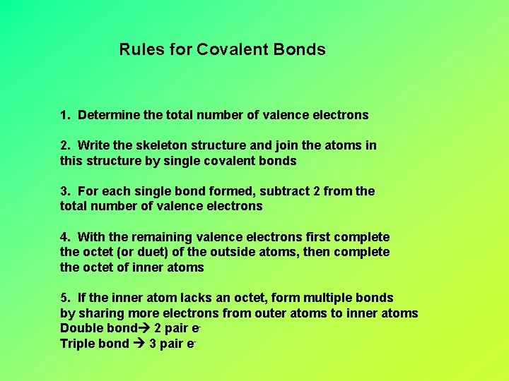 Rules for Covalent Bonds 1. Determine the total number of valence electrons 2. Write