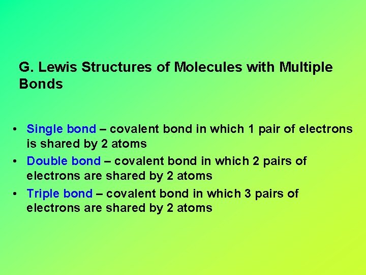 G. Lewis Structures of Molecules with Multiple Bonds • Single bond – covalent bond