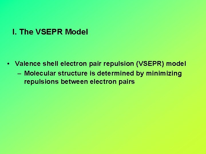 I. The VSEPR Model • Valence shell electron pair repulsion (VSEPR) model – Molecular