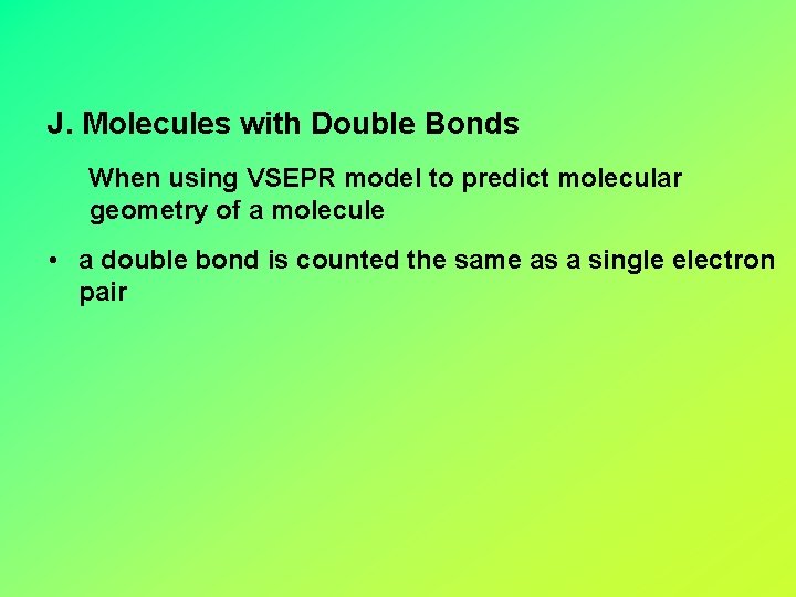 J. Molecules with Double Bonds When using VSEPR model to predict molecular geometry of