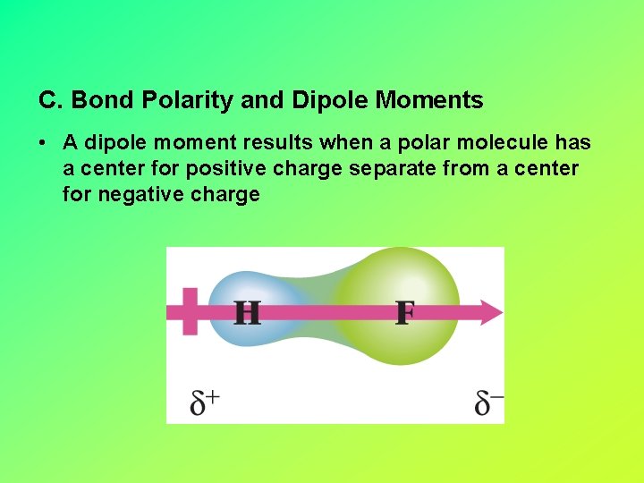 C. Bond Polarity and Dipole Moments • A dipole moment results when a polar